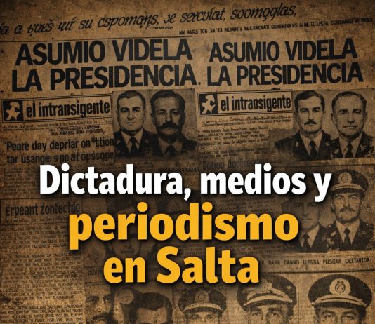 DICTADURA, MEDIOS Y PERIODISMO EN SALTA